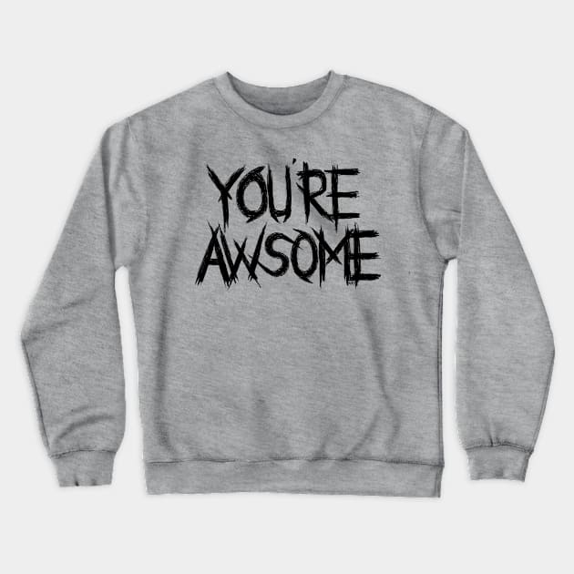 You're Awsome Crewneck Sweatshirt by RizanDoonster